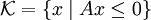 \mathcal K=\{x\mid Ax\leq0\}