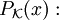 P_{\mathcal K}(x):