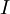 \,I