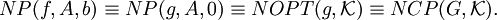 NP(f,A,b)\equiv NP(g,A,0)\equiv NOPT(g,\mathcal K)\equiv NCP(G,\mathcal K).