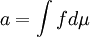 \,a = \int f d \mu\,