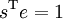 \,s^{\rm T}e=1\,