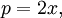 p=2x,\,