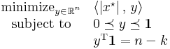 \begin{array}{cl}\text{minimize}_{y_{}\in_{_{}}\mathbb{R}^{^n}}&\langle |x^\star|\,,\,y\rangle\\
\text{subject to}&0\preceq y\preceq\mathbf{1}\\
&y^{\rm T}\mathbf{1}=n-_{}k
\end{array}