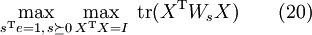 \max_{s^{\rm T}e=1,\,s\succeq 0}\max_{X^{\rm T}X=I}\;\mathrm{tr}(X^{\rm T}W_sX)\qquad(20)