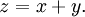 z=x+y.\,